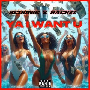 Ya I Want U (feat. RACKZZ) [Explicit]