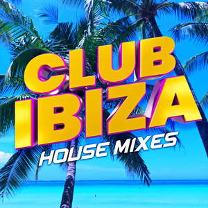 Club Ibiza - House Mixes