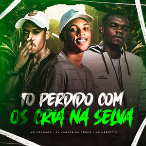 To Perdido Com os Cria na Selva (Explicit)