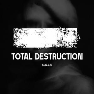 TOTAL DESTRUCTION