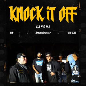 Knock it off (feat. BIG CAE, Kan9ne & 2much finesse) (Explicit)
