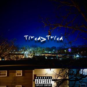 Tired>Tried (Explicit)