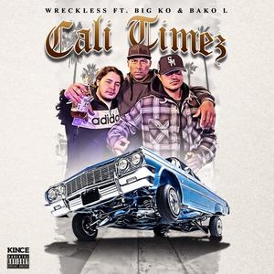 Cali Timez (feat. Big KO & Wreckless) [Explicit]