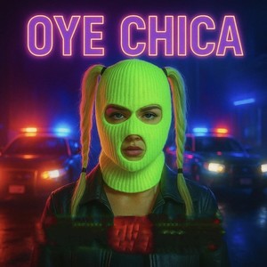 OYE CHICA (Explicit)