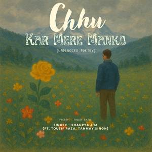 Chhu Kar Mere Manko (Unplugged Poetry)