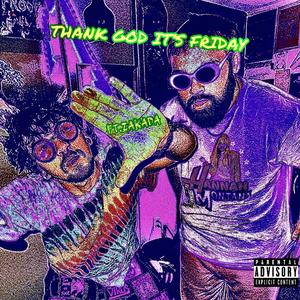 THANK GOD IT'S FRIDAY (feat. ZAKADA) (Explicit)