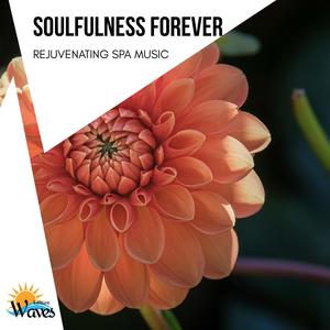 Soulfulness Forever - Rejuvenating Spa Music