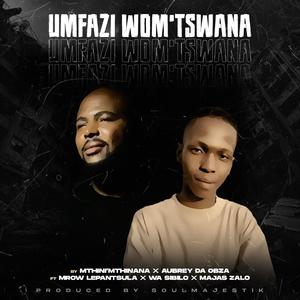 Umfazi Wom'Tswana (feat. Aubrey Da Obza, Mrow Lepantsula, Wa Sibilo & Majas Zalo)