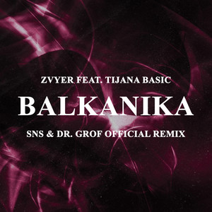 Balkanika (DJ Sns & Dr. Grof Official Remix)