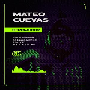 SFP E-Session 002 (feat. Luis Meraz) [Mateo Cuevas Remix] [Explicit]