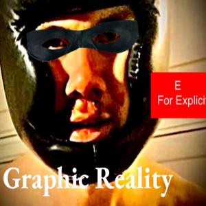 Graphic Reality (Explicit)