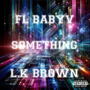 Something (feat. L.K brown) (Explicit)