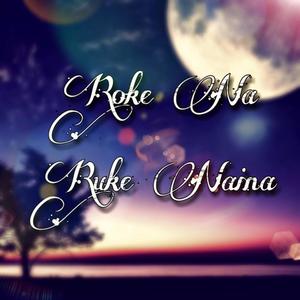 Roke Na Ruke Naina