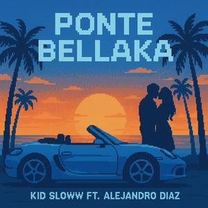 Ponte bellaka (feat. Alejandro diaz) (Explicit)