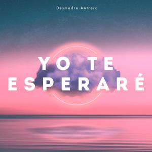 Yo te esperaré(Desmadre Antrero)(feat. Eleazar Beath)