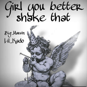 Girl better shake that (feat. lil kado) (Explicit)