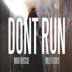 Dont Run (feat. Mori Briscoe & Milo Floxks) [Explicit]