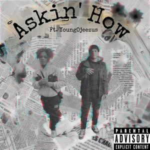 Askin' How (feat. YoungOjeezus) (Explicit)