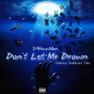 Dont Let Me Drown (feat. Skateboard Yatez)