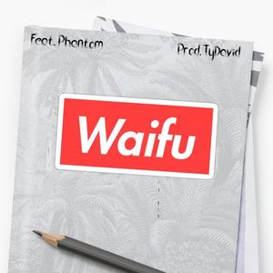 Waifu(feat. Phantom) (Explicit)