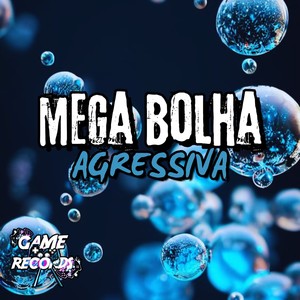 Mega Bolha Agressiva (Explicit)