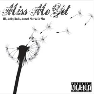 Miss Me Yet (feat. Sir Mac, Ashley Rucks & Asenath Aber) [Explicit]