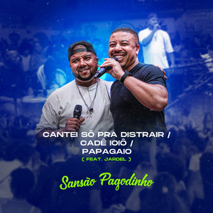 Cantei Só pra Distrair / Cadê Ioiô / Papagaio