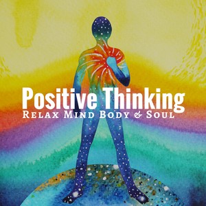 Positive Thinking: Relax Mind Body & Soul, Well-being Music, Calm Down and Deep Relaxation