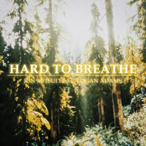 Hard to Breathe (feat. Logan Adams) (Explicit)