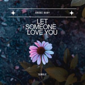 Let someone love you