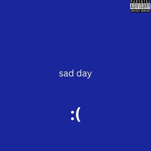 Sad Day (Explicit)