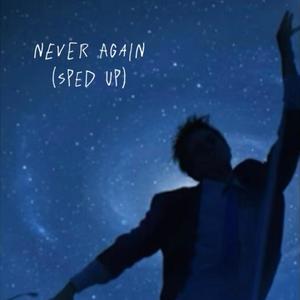 Never Again (SPED UP)
