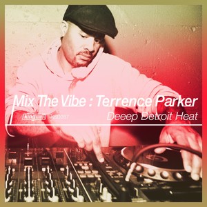 Mix The Vibe: Terrence Parker - Deeep Detroit Heat (DJ Mix)