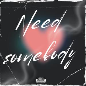 Need Somebody (Explicit)
