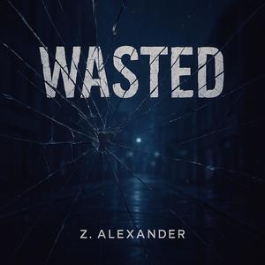 Z. Alexander - WASTED (Explicit)