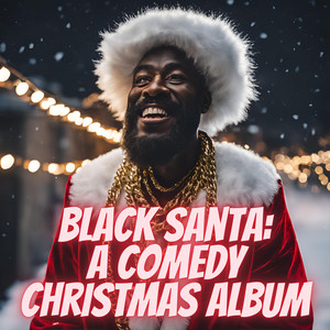 Black Santa: A Comedy Christmas Album (Explicit)