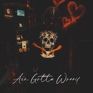 Ain Gotta Worry (Explicit)