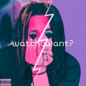 watchuwant (Explicit)