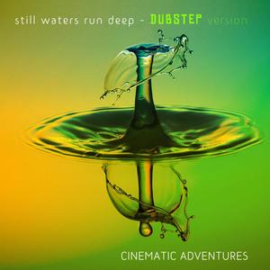 Still waters run deep (Dubstep version)