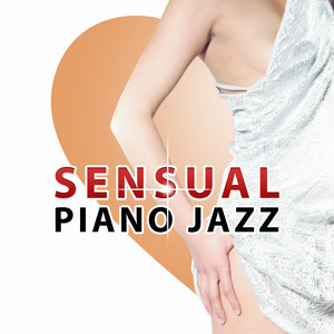 Sensual Piano Jazz – Jazz for Romantic Night, Piano Bar, Candle Light, Smooth Moves