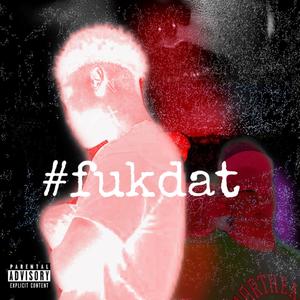 #fukdat (Explicit)