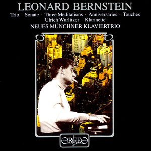 Bernstein, L.: Piano Trio / Clarinet Sonata / 3 Meditations from Mass (Version for Cello and Piano) / 13 Anniversaries (New Munich Piano Trio)