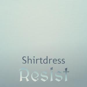 Shirtdress Resist