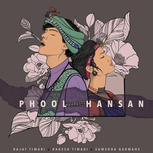 Phool Hansan (feat. Sumedha Karmahe & Rajat Tiwari)