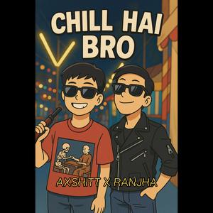 CHILL HAI BRO (feat. Axshitt & VIBHOR BEATS) (Explicit)