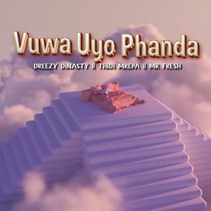 VUWA UYO PHANDA (feat. THIDI MREPA & MR FRESH)