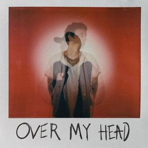 Over My Head (Explicit)