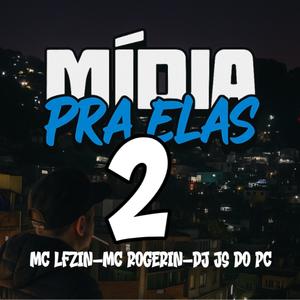 Midia pra elas 2 (feat. MC LFzin & Mc Rogerin)