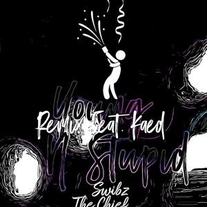 Young & Stupid(feat. Kaed) (Remix)