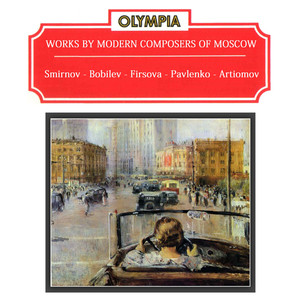 Smirnov, Bobilev, Firsova, Pavlenko, Artiomov: Works by Modern Composers of Moscow